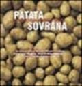 Patata sovrana. La rapida ma faticosa diffusione della patata in Europa, la rivoluzione sulle mense, i pregi del tubero e, naturalmente, 40 ricette...