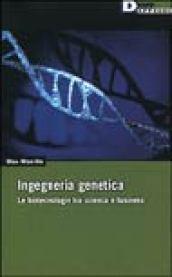 Ingegneria genetica. Le biotecnologie tra scienza e business