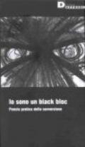 Io sono un black bloc. Poesia e pratica della sovversione sociale