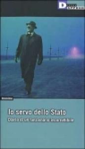 Io, servo dello Stato. Diario di un funzionario incorruttibile