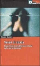 Veneri di strada. Sessant'anni di prostituzione in Italia dalle voci protagoniste