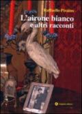 L'airone bianco e altri racconti