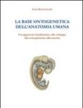 La base ontogenetica dell'anatomia umana. Un approccio biodinamico allo sviluppo dal concepimento alla nascita