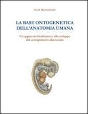 La base ontogenetica dell'anatomia umana. Un approccio biodinamico allo sviluppo dal concepimento alla nascita