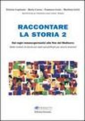 Raccontare la storia. 2.Dai regni romano-germanici alla fine del Medioevo