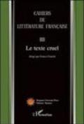Cahiers de littérature française. 3.Le texte cruel