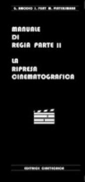 Manuale di regia. Vol. 2: La ripresa cinematografica.