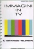 Immagini in TV. Manuale del montaggio televisivo