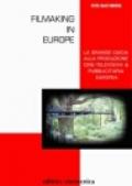 Filmaking in Europe. La grande guida alla produzione cine-televisiva & pubblicitaria europea