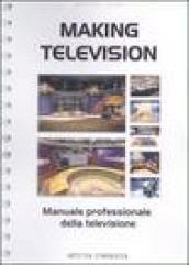 Making television. Manuale professionale della televisione