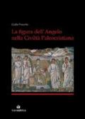 La figura dell'angelo nella civiltà paleocristiana. Ediz. illustrata