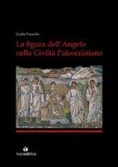 La figura dell'angelo nella civiltà paleocristiana. Ediz. illustrata