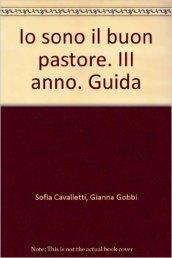 Io sono il buon pastore. III anno. Guida