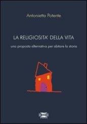 La religiosità della vita. Una proposta alternativa per abitare la storia