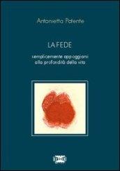 La fede. Semplicemente appoggiarsi alla profondità della vita