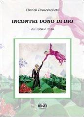 Incontri dono di Dio. Dal 1950 al 2010