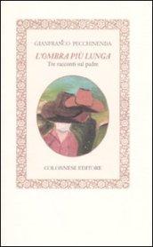 L'ombra più lunga. Tre racconti sul padre