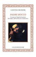 Padre Rocco. Il monaco di Napoli più potente del sindaco, dell'arcivescovo e anche del re