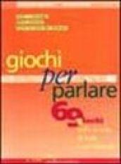 Giochi per parlare. 69 giochi nella scuola di base e nel biennio