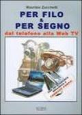 Per filo & per segno. Dal telefono alla Web Tv