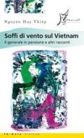 Soffi di vento sul Vietnam. Il generale in pensione e altri racconti (In Asia)