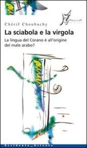 La sciabola e la virgola. La lingua del Corano è all'origine del male arabo