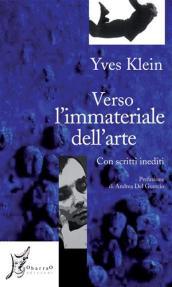 Verso l'immateriale dell'arte. Con scritti inediti