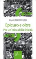 Epicuro e oltre. Per un'etica della felicità