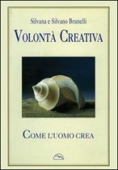 Volontà creativa. «Come l'uomo crea»