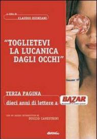 Toglietevi la lucanica dagli occhi. Terza pagina: dieci anni a «Bazar»