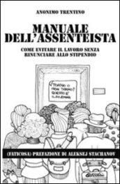 Manuale dell'assenteista. Come evitare il lavoro senza rinunciare allo stipendio