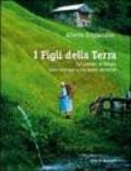 I figli della terra. Storie di gente di montagna. Come eravamo e come siamo diventati