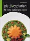 Piatti vegetariani. 50 ricette tradizionali e creative