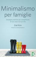 Minimalismo per famiglie. Strategie pratiche per semplificare la tua casa e la tua vita