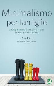 Minimalismo per famiglie. Strategie pratiche per semplificare la tua casa e la tua vita