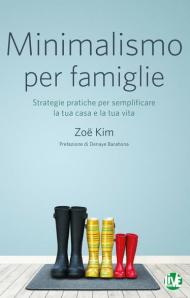 Minimalismo per famiglie. Strategie pratiche per semplificare la tua casa e la tua vita