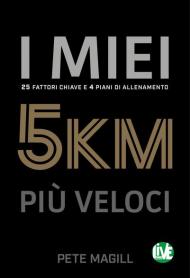 I miei 5 km più veloci. 25 fattori chiave e 4 piani di allenamento. Ediz. italiana e inglese