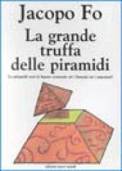 La grande truffa delle piramidi. Le piramidi non le hanno costruite né i faraoni né i marziani