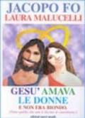 Gesù amava le donne e non era biondo. Tutto quello che non ti dicono al catechismo