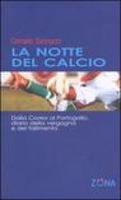 La notte del calcio. Dalla Corea al Portogallo. Diario della vergogna e del fallimento