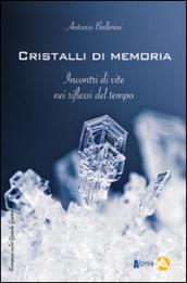 Cristalli di memoria. Incontri di vite nei riflessi del tempo