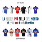 La maglia più bella del mondo. 69 (+55) anni di storia blucerchiata. Ediz. illustrata