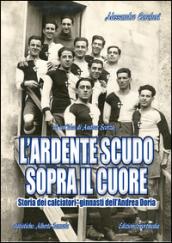 L'ardente scudo sopra il cuore. Storia dei calciatori dell'Andrea Doria