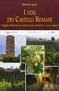 I vini dei castelli romani. Viaggio attraverso la storia di un territorio e dei suoi vigneti