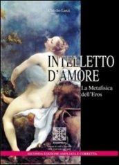 Intelletto d'amore. La metafisica dell'eros