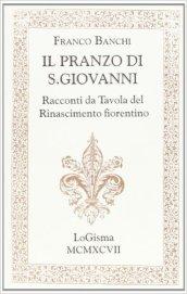 Il pranzo di S. Giovanni. Racconti da tavola del Rinascimento fiorentino