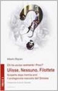 Chi ha ucciso realmente i Proci? Ulisse, Nessuno, Filottete. Scoperto dopo tremila anni il protagonista nascosto dell'Odissea