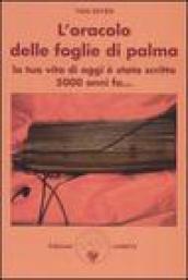 L'oracolo delle foglie di palma. La tua vita di oggi è stata scritta 5000 anni fa...