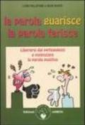 La parola guarisce, la parola ferisce. Liberarsi dai pettegolezzi e potenziare la parola positiva