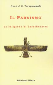 Il Parsismo. La religione di Zarathushtra